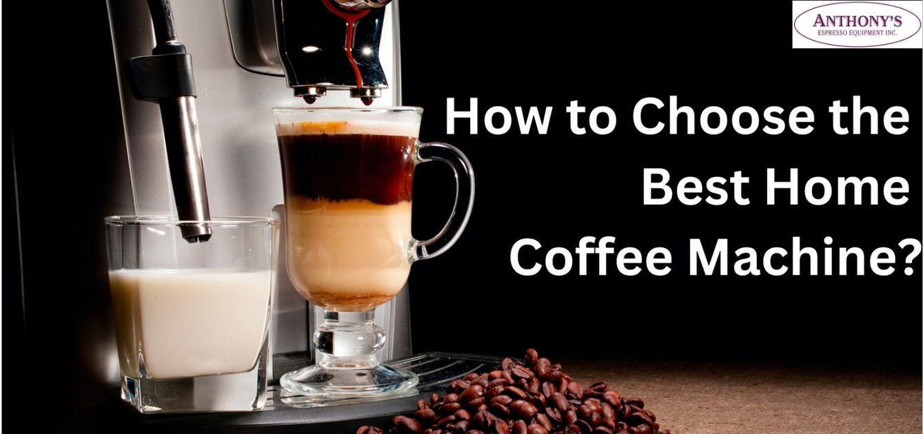 How to Choose the Best Home Coffee Machine? — Anthony's Espresso